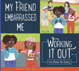 My Friend Embarrassed Me (Making Good Choices) By Connie Colwell Miller, Sofia Cardosa (Illustrator) Cover Image