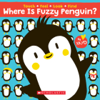 Where Is Fuzzy Penguin? A Touch, Feel, Look, and Find Book! Cover Image