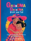 Grandma Grandma, Brave and Tall: A Beautiful Rhyming Story that Celebrates Love Across DIfferent Generations By Antoinette Brooks Cover Image