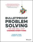 Bulletproof Problem Solving: The One Skill That Changes Everything By Charles Conn, Robert McLean Cover Image