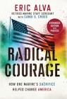 Radical Courage: How One Marine's Sacrifice Helped Change America By Eric Alva, Candi S. Cross Cover Image