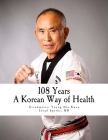 108 Years: A Korean Way of Health By Lloyd Sparks MD, Young Ahn Kwon Cover Image