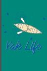 Yak Life: For All Kayak Player Athlete Sports Notebooks Gift (6x9) Dot Grid Notebook Cover Image