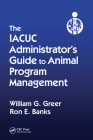 The IACUC Administrator's Guide to Animal Program Management Cover Image