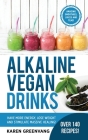 Alkaline Vegan Drinks: Have More Energy, Lose Weight and Stimulate Massive Healing! By Karen Greenvang Cover Image