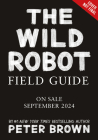 The Wild Robot Field Guide By Peter Brown, Britt Crow-Miller (With) Cover Image