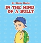 In the Mind of a Bully By Gloria Okafor, Darya Obraztsova (Illustrator) Cover Image