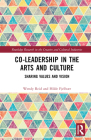 Co-Leadership in the Arts and Culture: Sharing Values and Vision By Wendy Reid, Hilde Fjellvær Cover Image