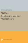 Welfare, Modernity, and the Weimar State (Princeton Studies in Culture/Power/History) Cover Image
