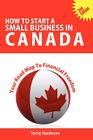 How to Start a Small Business in Canada - Your Road Map to Financial Freedom By Tariq Nadeem (Editor) Cover Image