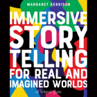 Immersive Storytelling for Real and Imagined Worlds: A Writer's Guide By Margaret Kerrison, Margaret Kerrison (Read by) Cover Image