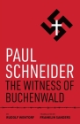 Paul Schneider: The Witness of Buchenwald By Rudolf Wentorf, Franklin Sanders (Translator) Cover Image