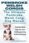 Pembroke Welsh Corgis. The Ultimate Pembroke Welsh Corgi Dog Manual. Pembroke Welsh Corgi care, costs, feeding, grooming, health and training. By Asia Moore, George Hoppendale Cover Image