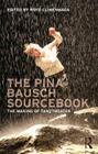 The Pina Bausch Sourcebook: The Making of Tanztheater Cover Image