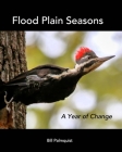 Flood Plain Seasons By Bill Palmquist Cover Image