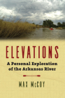 Elevations: A Personal Exploration of the Arkansas River By Max McCoy Cover Image