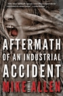 Aftermath of an Industrial Accident: Stories Cover Image