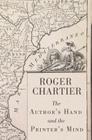 The Author's Hand and the Printer's Mind: Transformations of the Written Word in Early Modern Europe By Roger Chartier Cover Image