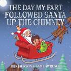 The Day My Fart Followed Santa Up The Chimney By Ben Jackson, Sam Lawrence Cover Image