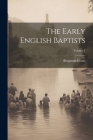 The Early English Baptists; Volume 1 By Benjamin Evans Cover Image