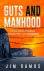 Guts and Manhood: Four Irrefutable Attributes of Courage Cover Image
