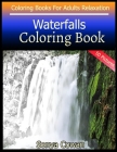 Waterfalls Coloring Book For Adults Relaxation 50 pictures: Waterfalls sketch coloring book Creativity and Mindfulness By Sonya Cowan Cover Image