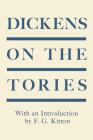 Dickens on the Tories: With an Introduction by F. G. Kitton By Charles Dickens, F. G. Kitton (Introduction by) Cover Image