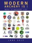 Modern Archery Is !: What Is Archery Like By Jake Veit Cover Image