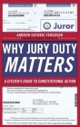 Why Jury Duty Matters: A Citizenas Guide to Constitutional Action By Andrew Guthrie Ferguson Cover Image