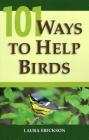 101 Ways to Help Birds By Laura Erickson Cover Image