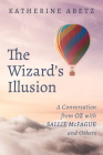 The Wizard's Illusion: A Conversation from Oz with Sallie McFague and Others By Katherine Abetz Cover Image