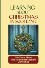 Learning About Christmas In Scotland: The Truth About The Traditional Scottish Christmas: Christmas Rules In Scotland Cover Image