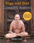 yoga and diet cured my arthritis: includes 14 day diet and exercise plan towards recovery and Mysore ashtanga yoga practice manual Cover Image
