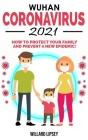 Wuhan Coronavirus - 2021: How to Protect your Family! Ways to Combat Bacteriological Terrorism and Prevent a New Epidemic! All Secrets Revealed By Willard Lipsey Cover Image