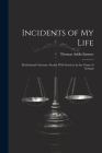 Incidents of My Life: Professional--Literary--Social, With Services in the Cause of Ireland By Thomas Addis Emmet Cover Image