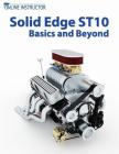 Solid Edge ST10 Basics and Beyond By Online Instructor Cover Image