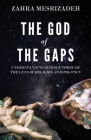 The God of the Gaps: Understanding Science through the Lens of Religion and Politics By Zahra Mesrizadeh Cover Image
