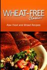 Wheat-Free Classics - Raw Food and Bread Recipes By Wheat Free Classics Compilations Cover Image