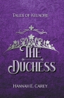 The Duchess: Tales of Kelnore By Hannah E. Carey Cover Image