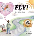 Fly! By Sheri Block Glantz, Tori Nelson (Illustrator) Cover Image
