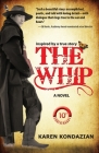 The Whip: A Novel Inspired by the Story of Charley Parkhurst By Karen Kondazian Cover Image