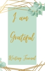 I am Grateful Writing Journal - Green Gold Frame - Floral Color Interior And Sections To Write People And Places By Toqeph Cover Image