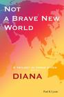 Not a Brave New World - Diana: A trilogy in three wives By Paul K. Lyons Cover Image
