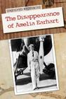 The Disappearance of Amelia Earhart (Unsolved Mysteries) By A. M. Buckley Cover Image