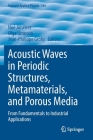 Acoustic Waves in Periodic Structures, Metamaterials, and Porous Media: From Fundamentals to Industrial Applications (Topics in Applied Physics #143) By Noé Jiménez (Editor), Olga Umnova (Editor), Jean-Philippe Groby (Editor) Cover Image