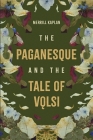 The Paganesque and the Tale of Vǫlsi By Merrill Kaplan Cover Image