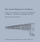 The Ancient Harbours of Piraeus: Volume II. Zea Harbour: The Group 1 and 2 Shipsheds and Slipways - Architecture, Topography and Finds (Monographs of the Danish Institute at Athens #15) By Bjorn Loven, Ioannis Sapountzis Cover Image