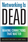 Networking Is Dead: Making Connections That Matter By Melissa G. Wilson, Larry Mohl Cover Image