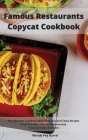 Famous Restaurants Copycat Cookbook: The Ultimate Cookbook With Delicious And Tasty Recipes From The Most Popular Restaurants To Easily make At Home Cover Image