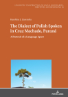 The Dialect of Polish Spoken in Cruz Machado, Paraná: A Portrait of a Language Apart (Sprachliche Konstruktion Sozialer Grenzen: Identitaeten Und #10) Cover Image